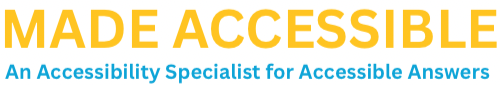 Text reading 'MADE ACCESSIBLE' in large yellow letters, with smaller blue text below saying 'An Accessibility Specialist for Accessible Answers'.