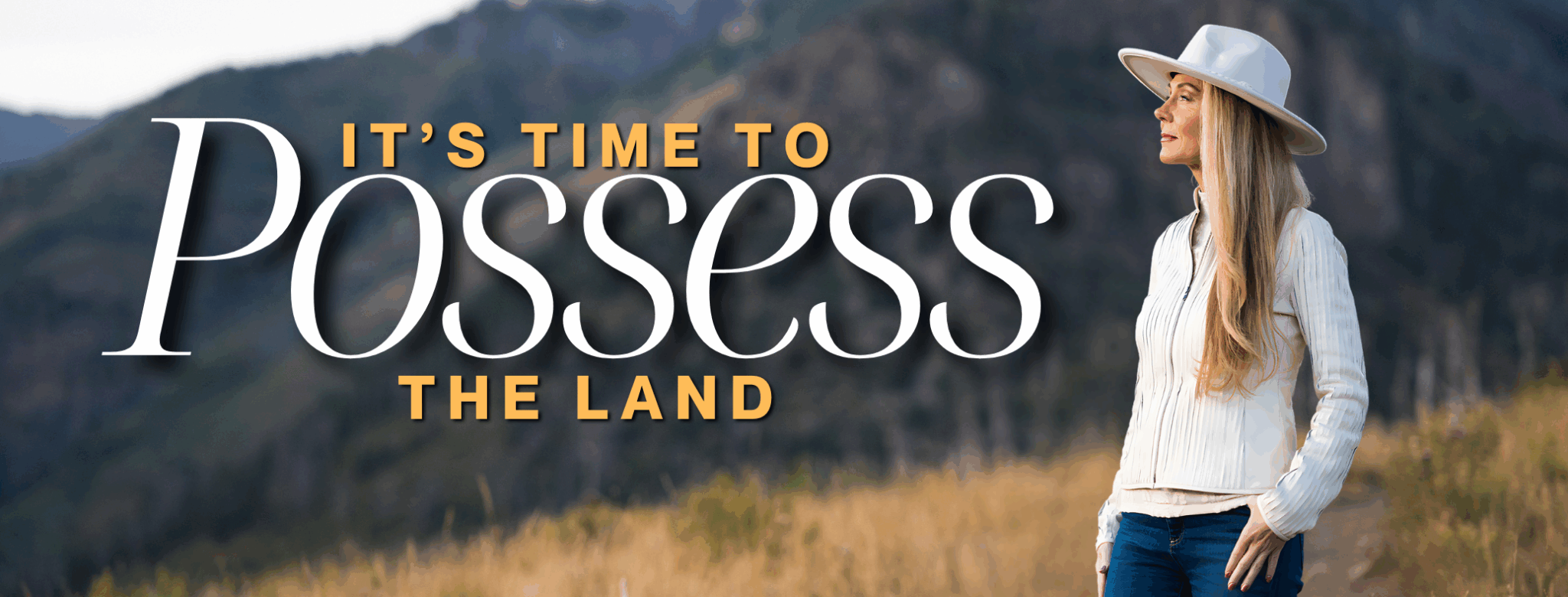 IT’S TIME TO POSSESS THE LAND
