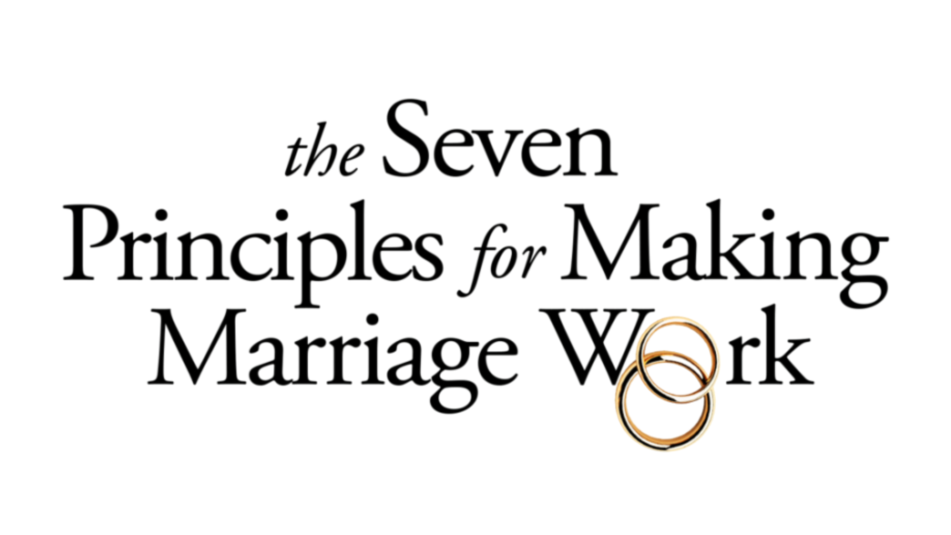 Title: The Seven Principles for Making Marriage Work. The title text is written in black, elegant font with a decorative ampersand. There are three intertwined wedding rings at the bottom right corner, with a hint of color and a glossy finish.