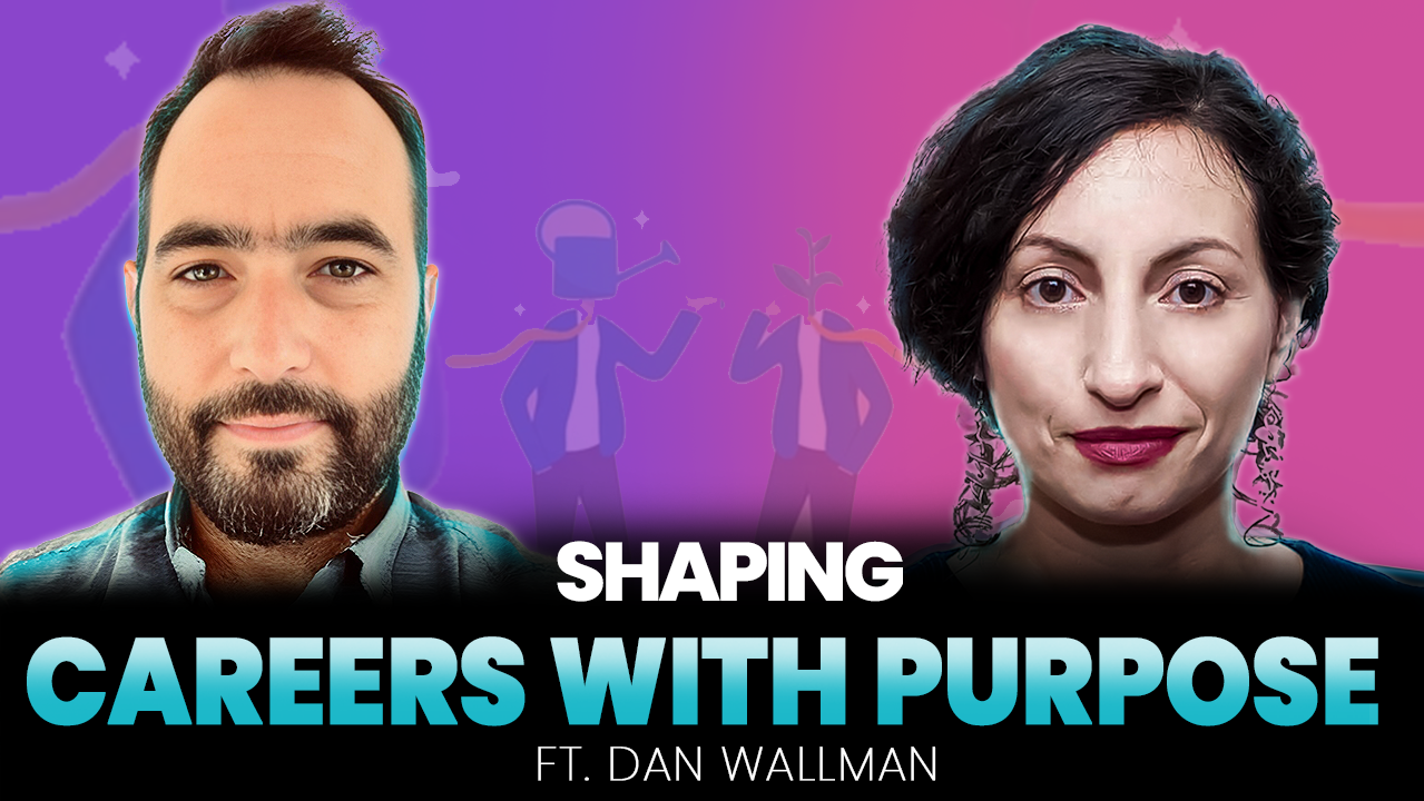 Shaping Careers With Purpose ft. Dan Wallman