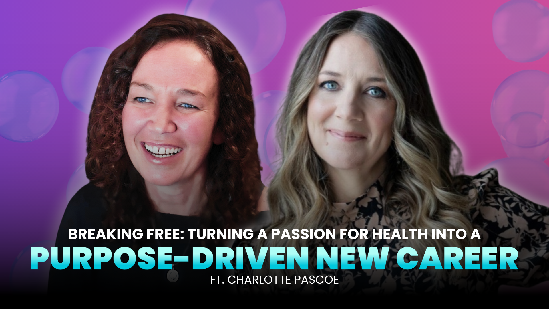Breaking Free: Turning a Passion for Health into a Purpose-Driven New Career ft. Charlotte Pascoe&nbsp;