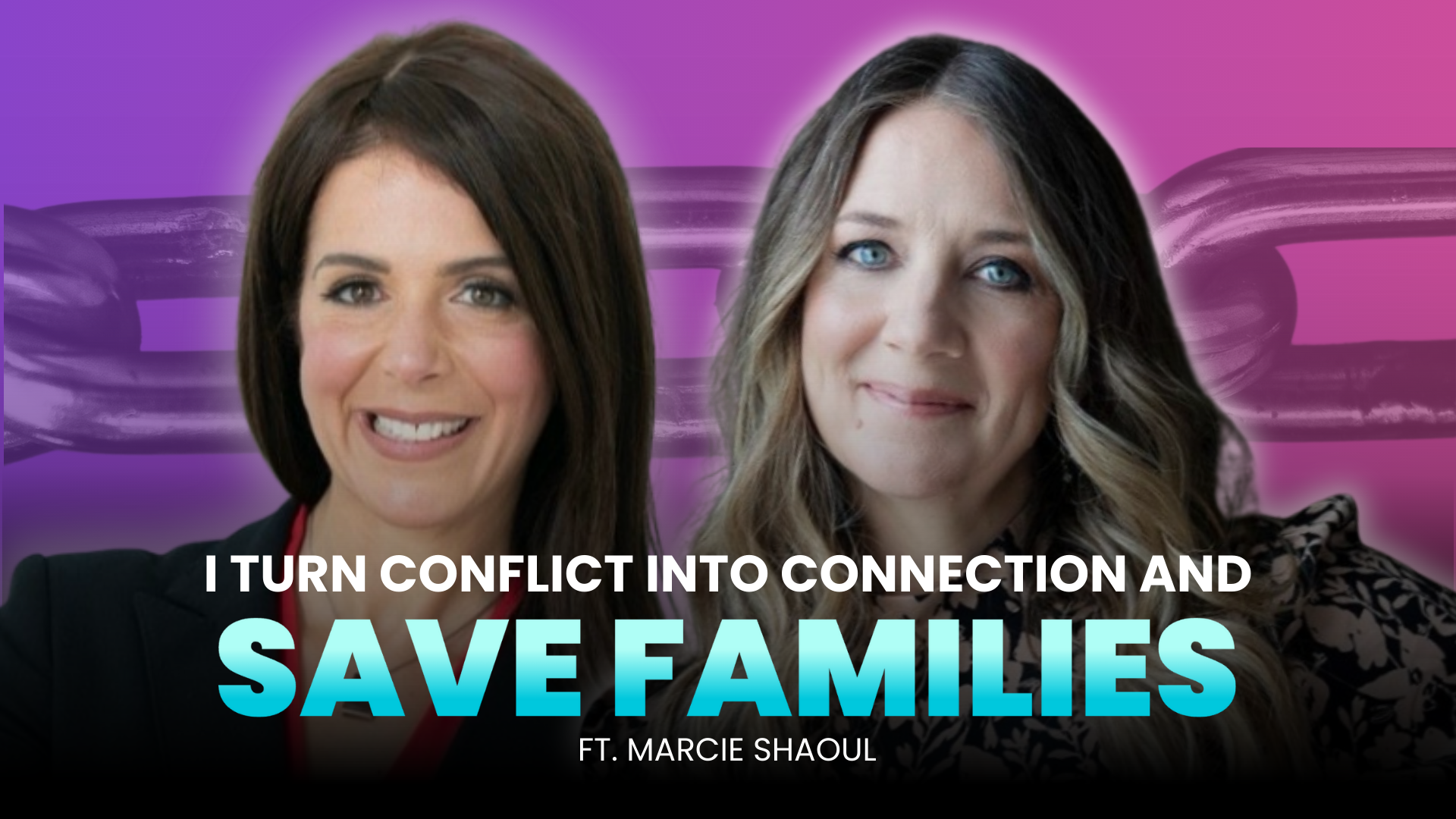 I Turn Conflict into Connection And Save Families ft. Marcie Shaoul