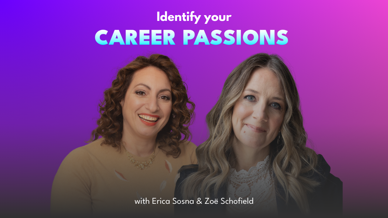 Identify Your Career Passions With Erica Sosna &amp; Zoë Schofield