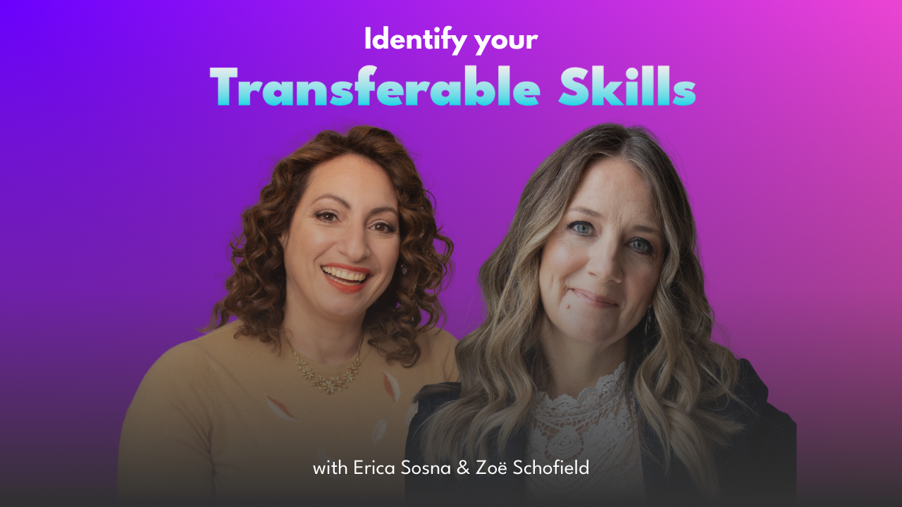 Identify Your Transferable Skills With Erica Sosna &amp; Zoë Schofield