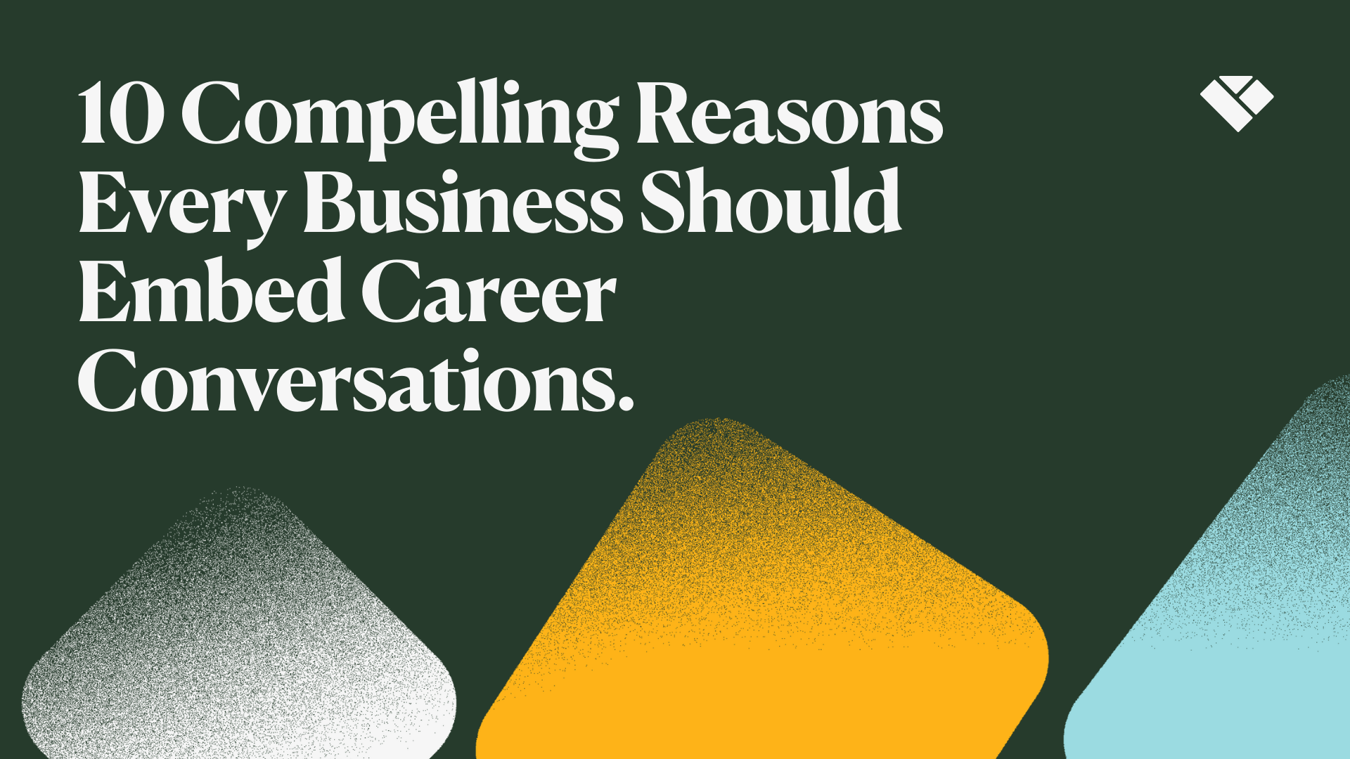 10 Compelling Reasons Every Business Should Embed Career Conversations.