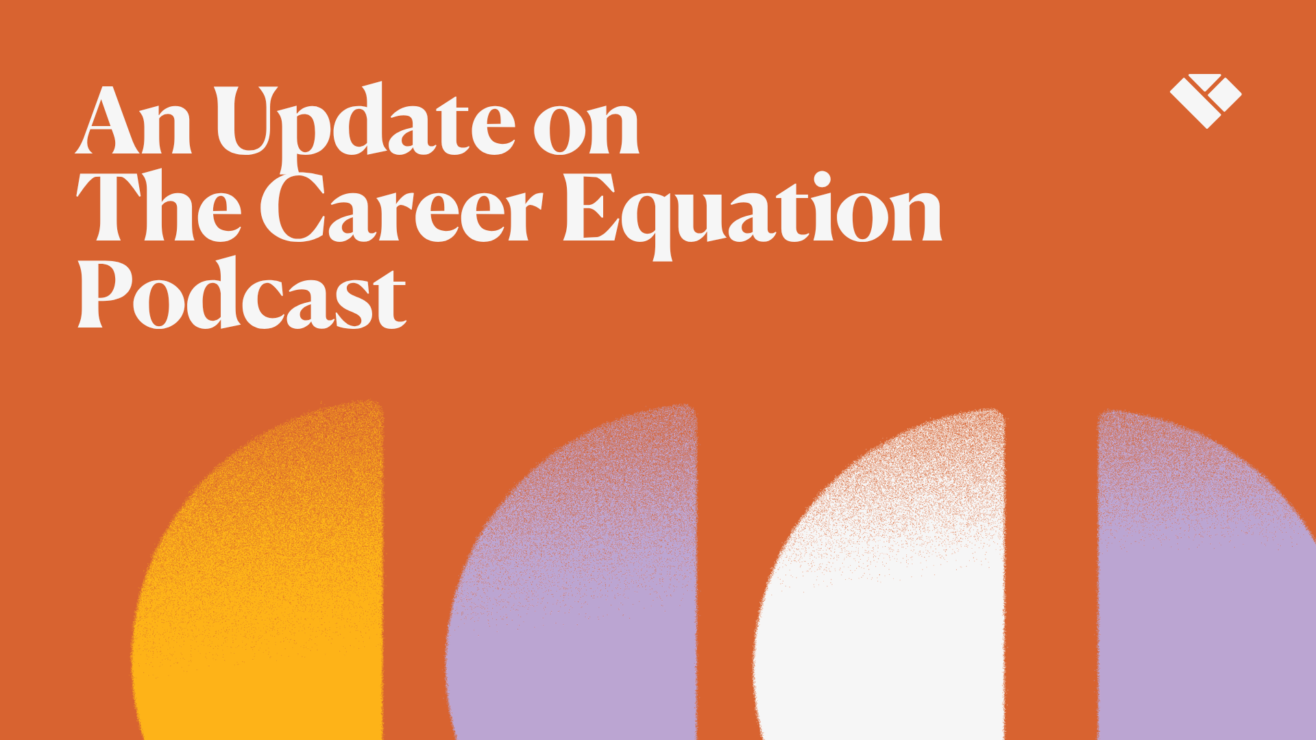 An Update on The Career Equation Podcast