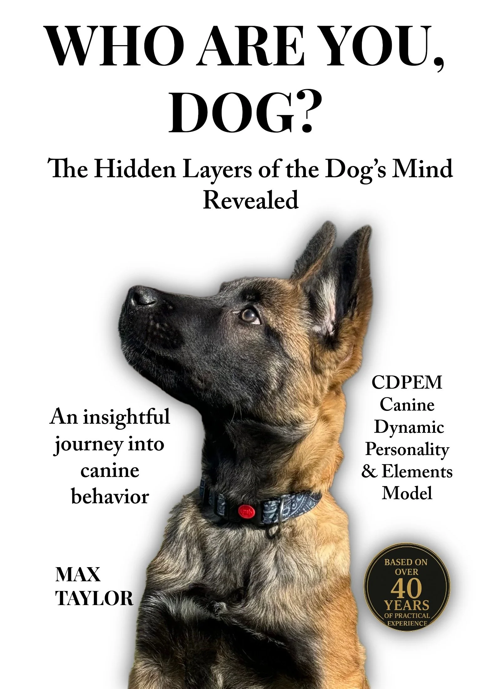 Book cover titled 'Who Are You, Dog? The Hidden Layers of the Dog's Mind Revealed' with a photo of a Belgian Malinois puppy  and a circular emblem indicating 'Based on Over 40 Years of Practical Experience.'