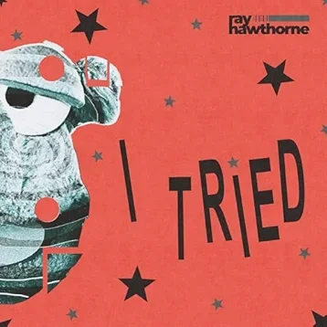"I Tried" - Ray Hawthorne (add'l prod, vocal editing)
