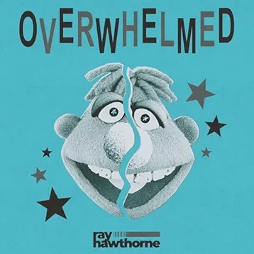"Overwhelmed" - Ray Hawthorne (add'l prod, vocal editing)