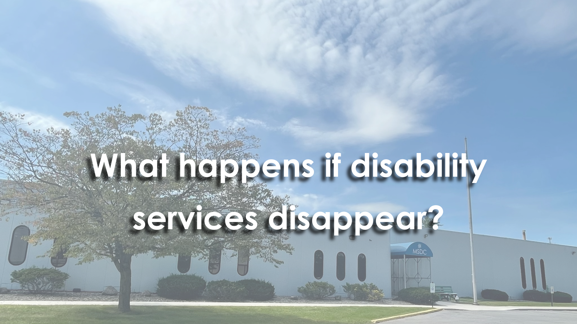 What Happens When Disability Services Disappear?