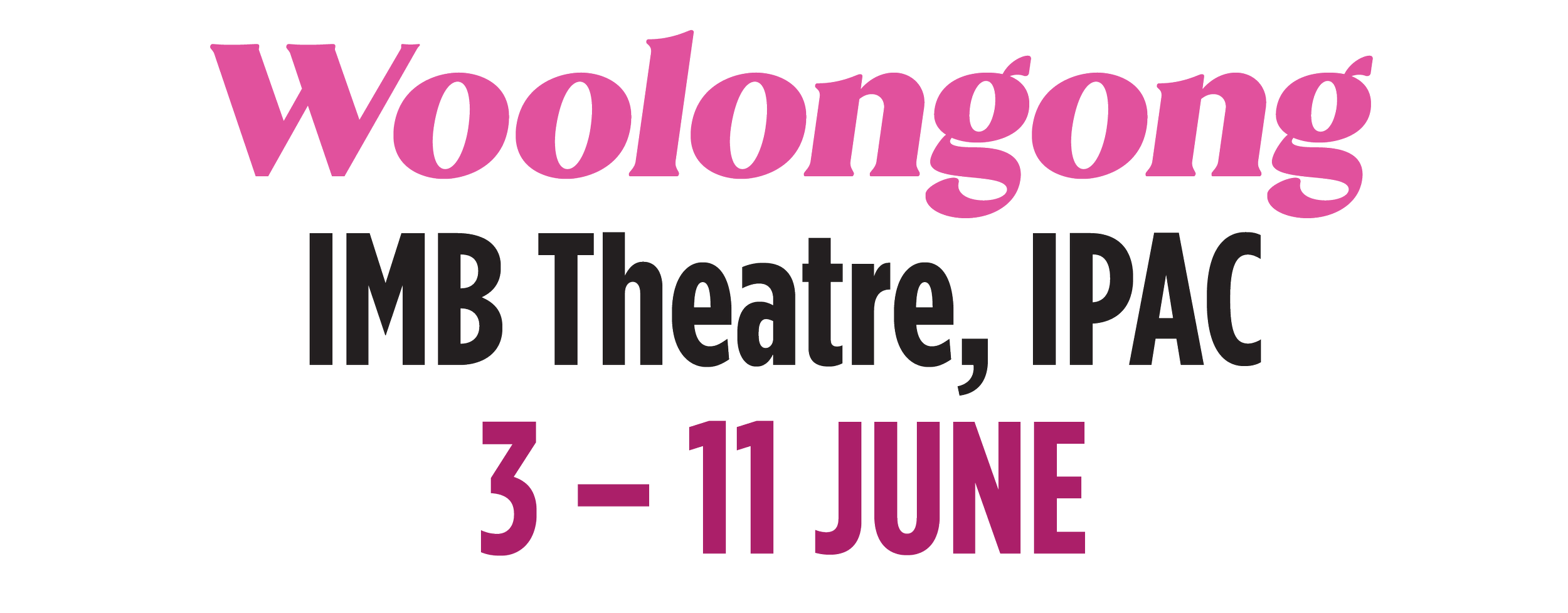 Woolongg IMB Theatre, IPAC, June 3rd to 11th