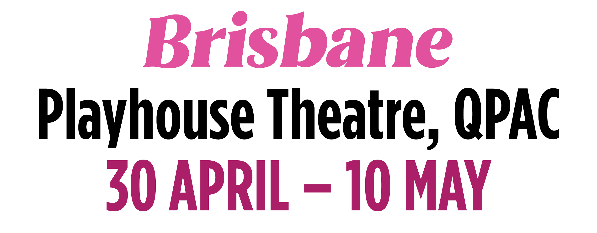 Event poster for Brisbane Playhouse Theatre at QPAC from April 30 to May 10 in pink and black text.