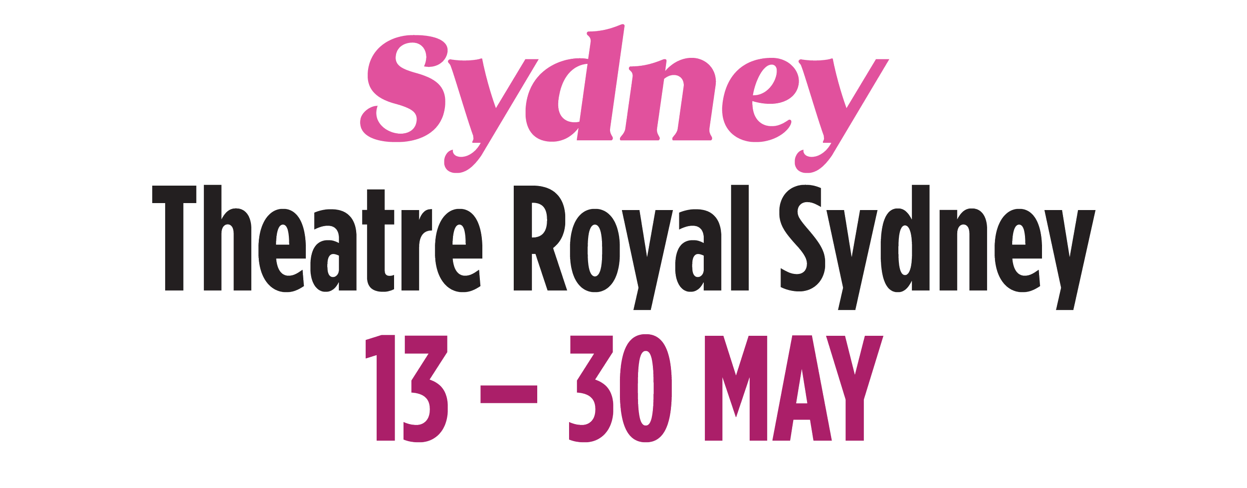 Event poster for Sydney Theatre Royal Sydney from May 13 to May 30, featuring bold black and pink text.