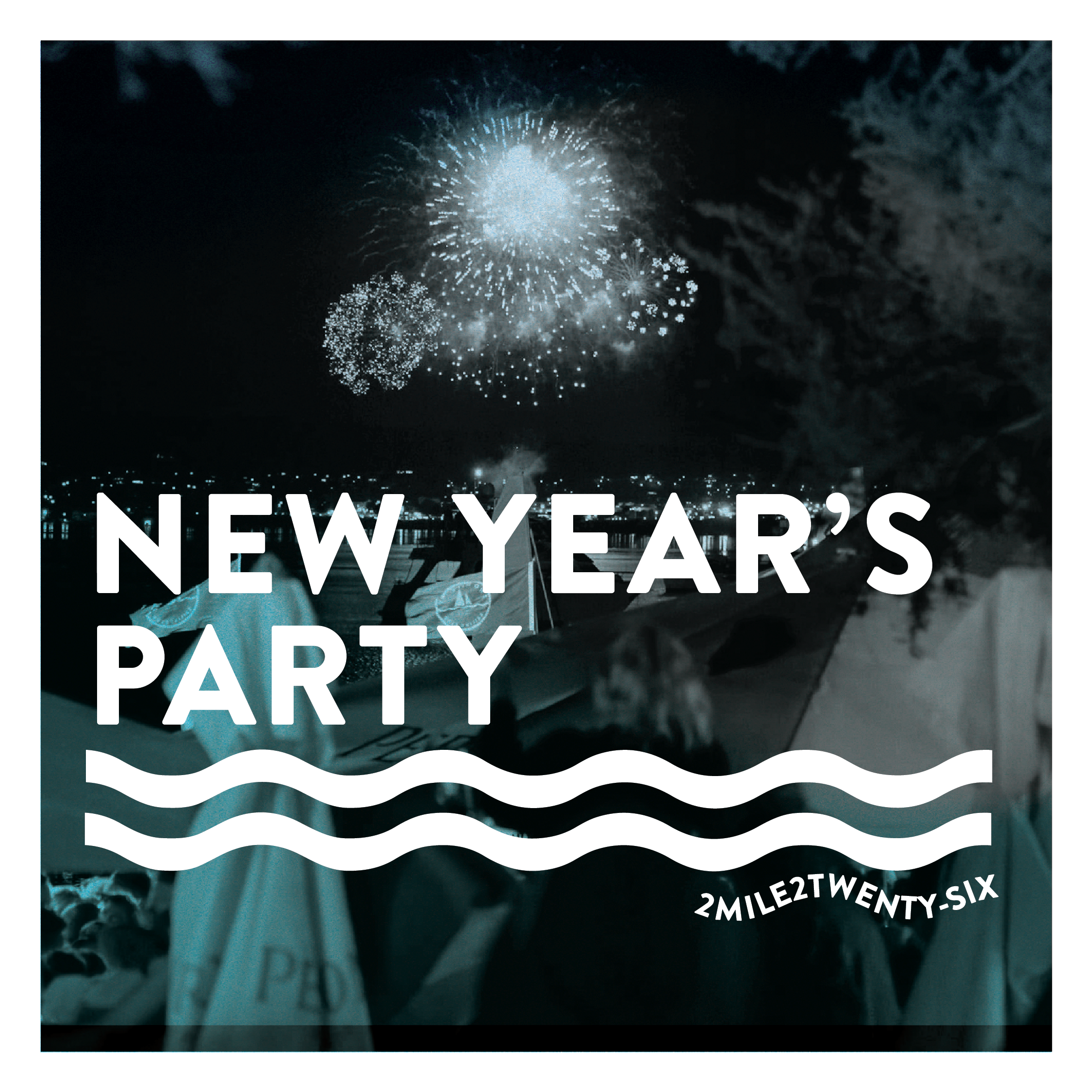 People celebrating New Year's with fireworks over a body of water at night, with text overlay that reads 'New Year's Party 2MILE2TWENTY-SIX'.