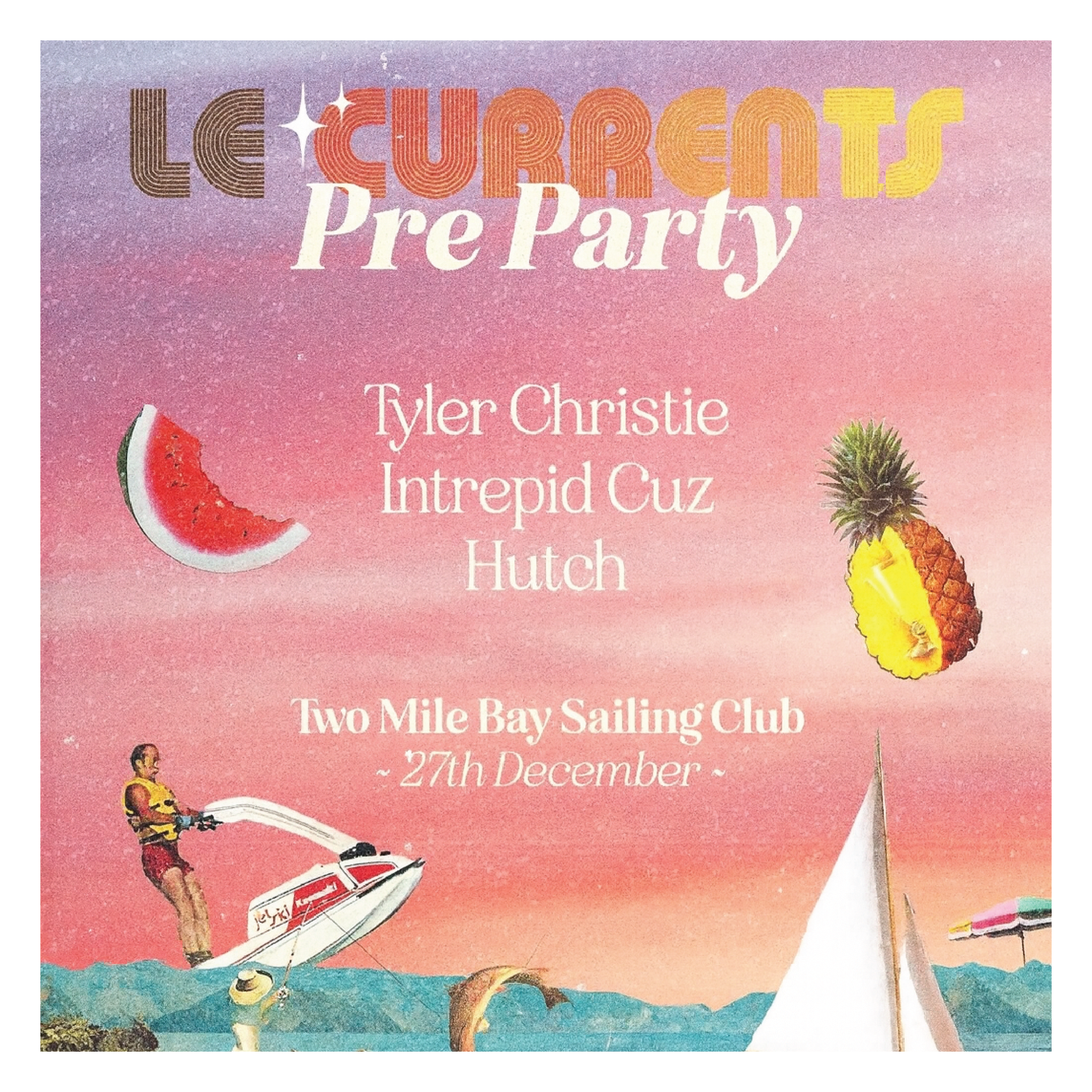 Poster for 'Le Currents Pre-Party' event featuring Tyler Christie, Intrepid Cuz, and Hutch at Two Mile Bay Sailing Club on December 27th. The poster has a pink and purple gradient background with illustrations of a watermelon slice, a pineapple, a person on a jet ski, waves, and sailboats.