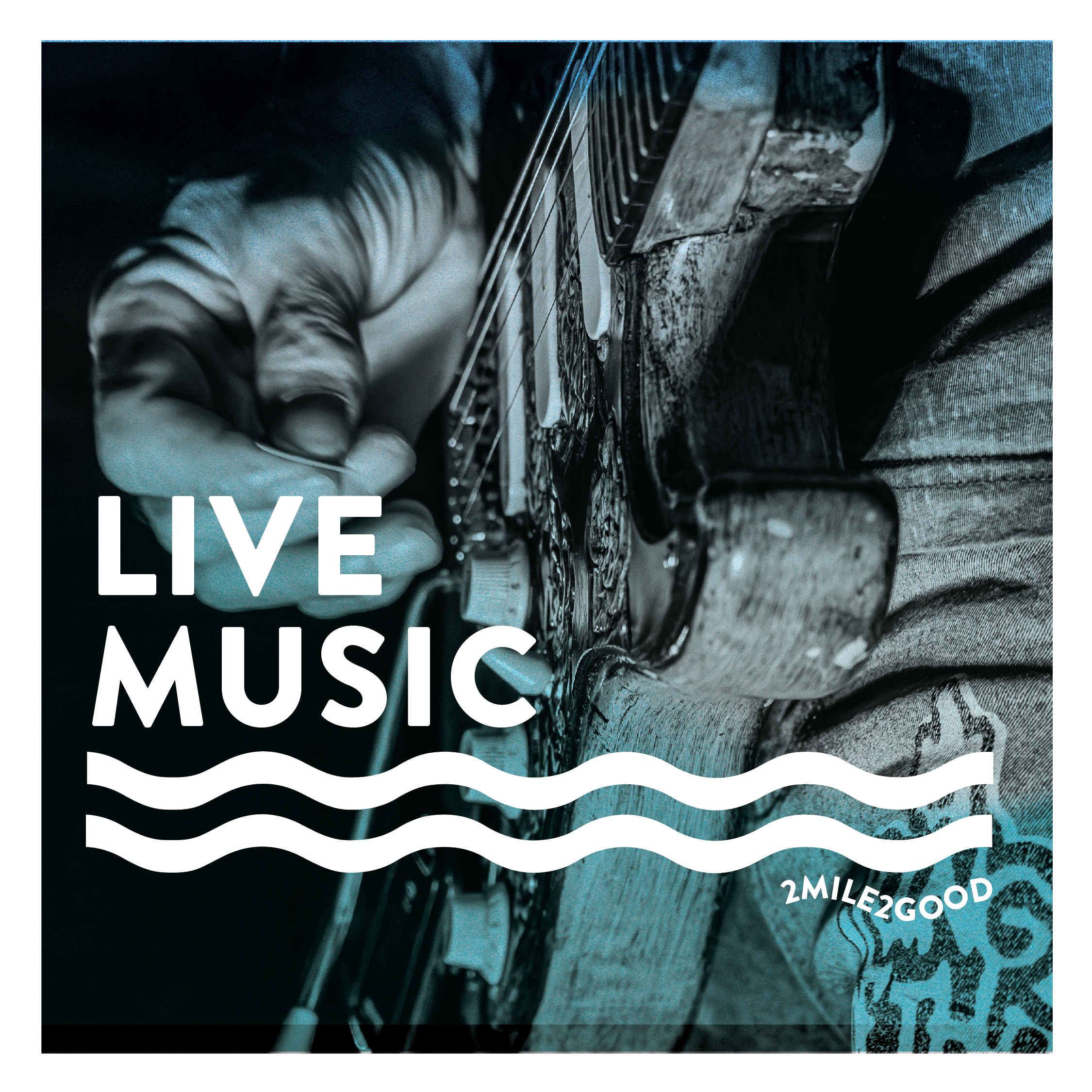 Close-up of a person playing an acoustic guitar, with the text 'LIVE MUSIC' and wavy lines overlayed, and a small text '2MILE2GOOD' in the bottom right corner.
