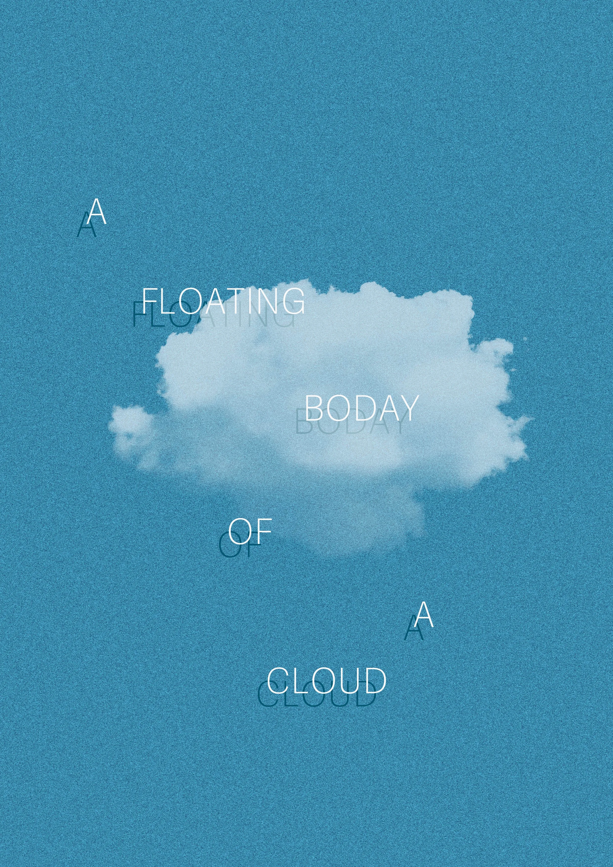 Näkymä taivaalle, jossa on yksi pilvi ja teksti 'A FLOATING BODY OF A CLOUD'.