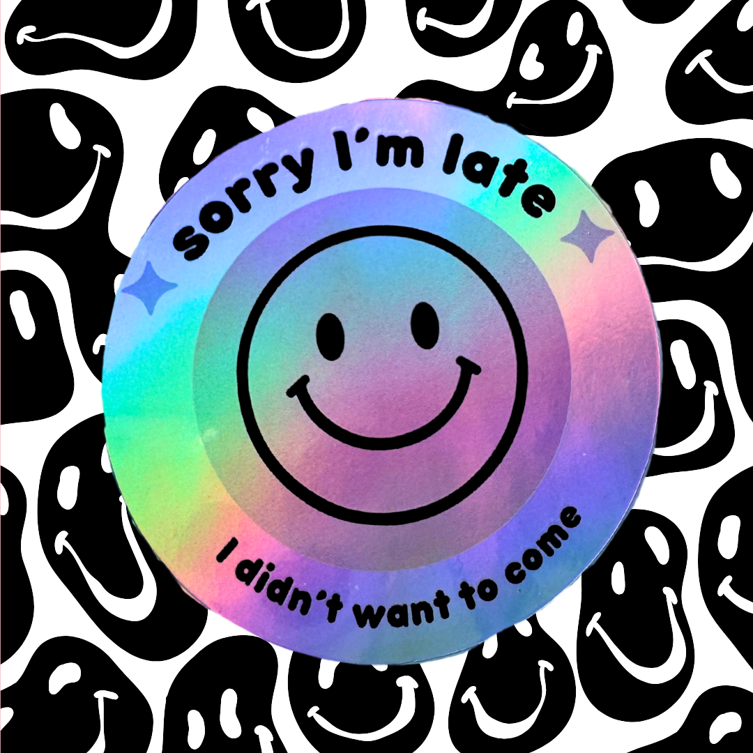 SORRY I'M LATE I didn't want to come - Sticker