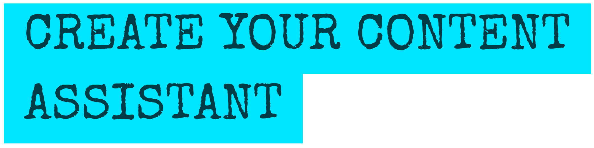 Text graphic that says 'Create your content assistant' with a blue background and black patterned lettering.