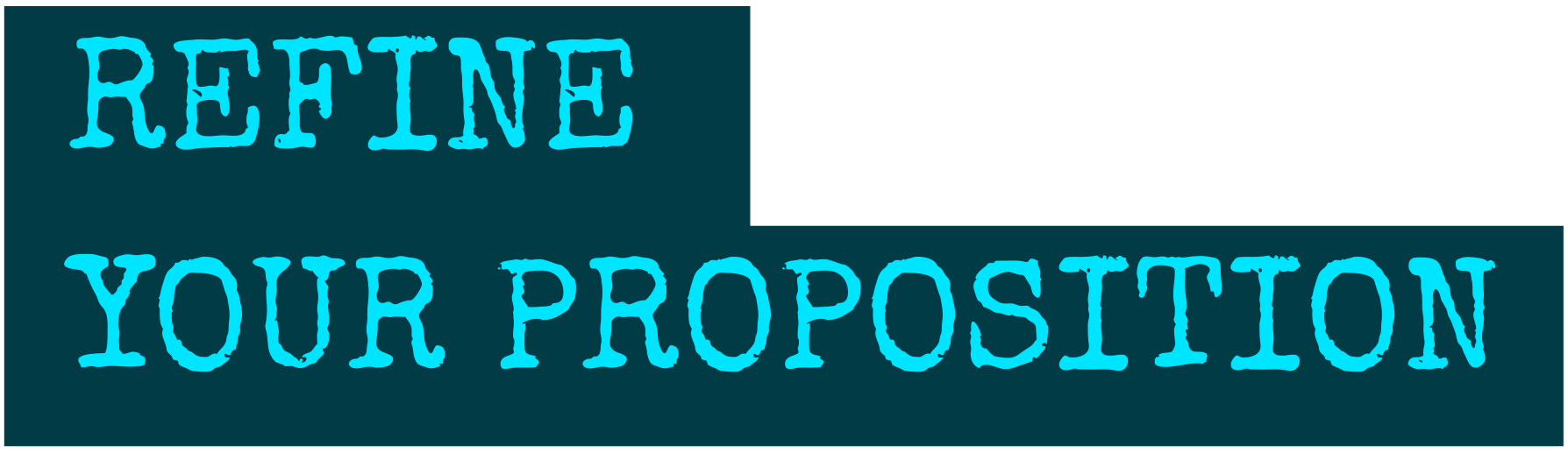 Graphic with blue text on a dark background reading 'REFINE YOUR PROPOSITION'.