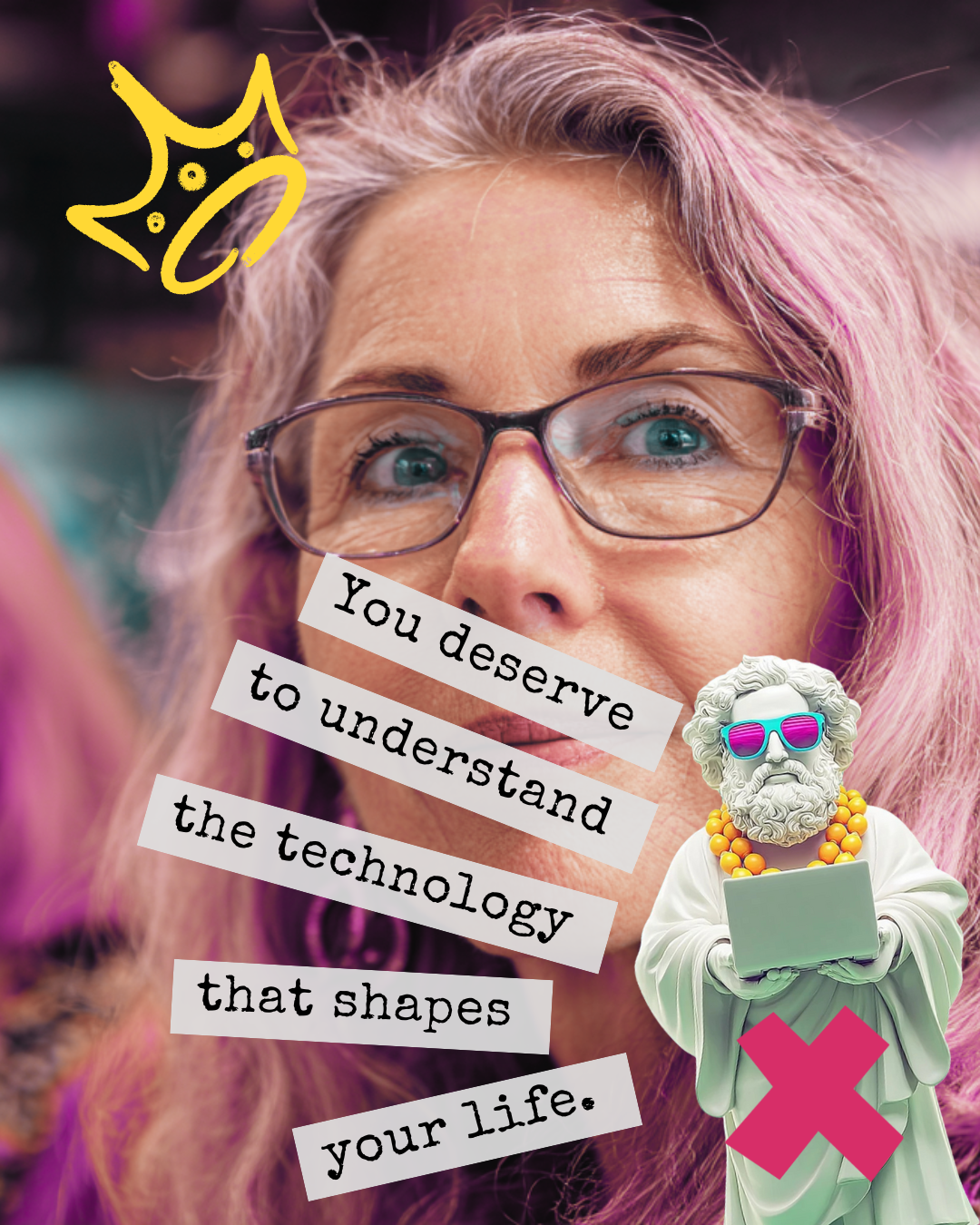 A woman with glasses and pink hair looks directly at the camera. Overlaid text reads, 'You deserve to understand the technology that shapes your life.' There are cartoonish graphics including a yellow crown and a bearded character with sunglasses and a laptop.