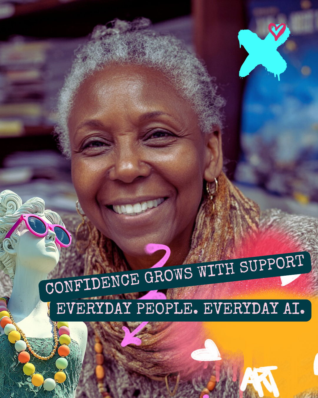 A smiling elderly woman with gray hair, wearing a multicolored scarf and earrings, in front of an art display. The image has colorful graphics, including a female statue with sunglasses, hearts, and handwritten style text that says, 'Confidence grows with support every day people. Every day AI.'