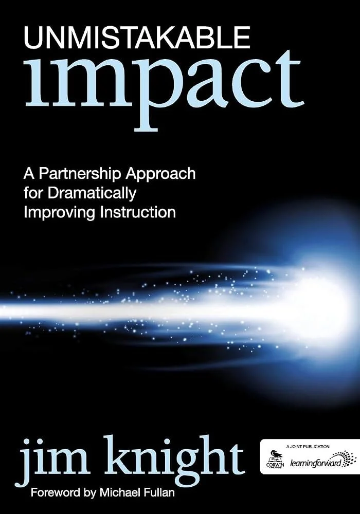 Unmistakable Impact: A Partnership Approach for Dramatically Improving Instruction by Jim Knight