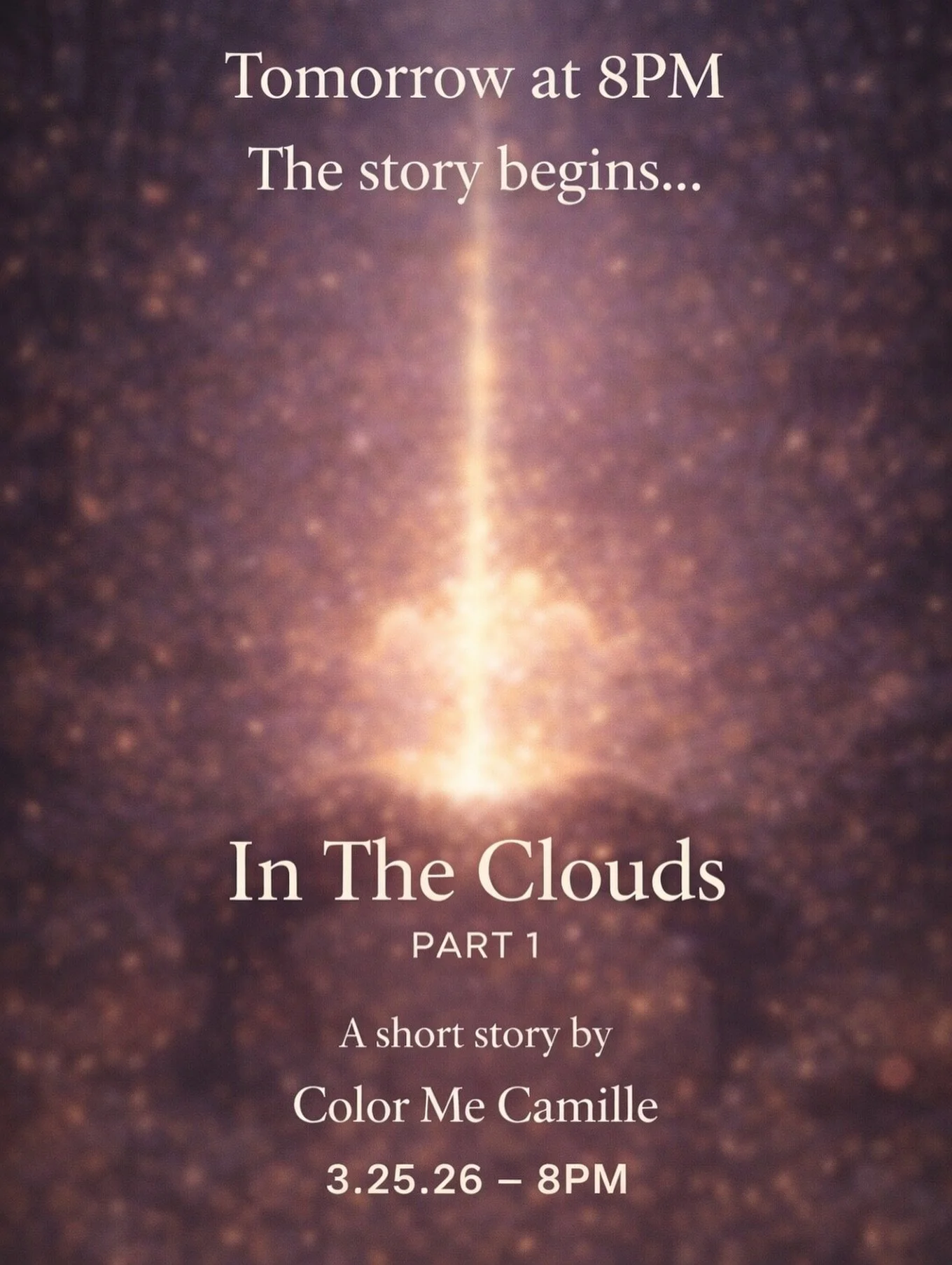 Something is coming&hellip;

Tomorrow at 8PM the story finally begins.
A moment that started as a vision&hellip; turned into something bigger than I expected.

In The Clouds &mdash; Part 1
A short story by Color Me Camille
Premieres 3.25.26 at 8PM

S