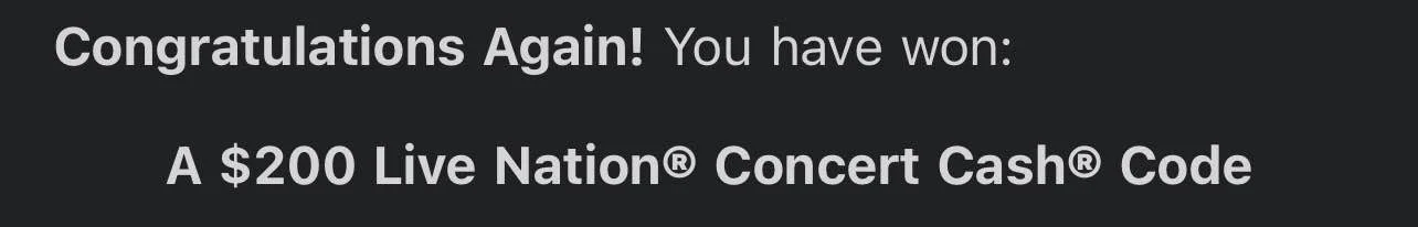Black background with bold white text that reads: "Congratulations Again! You have won: A $200 Live Nation® Concert Cash® Code."
