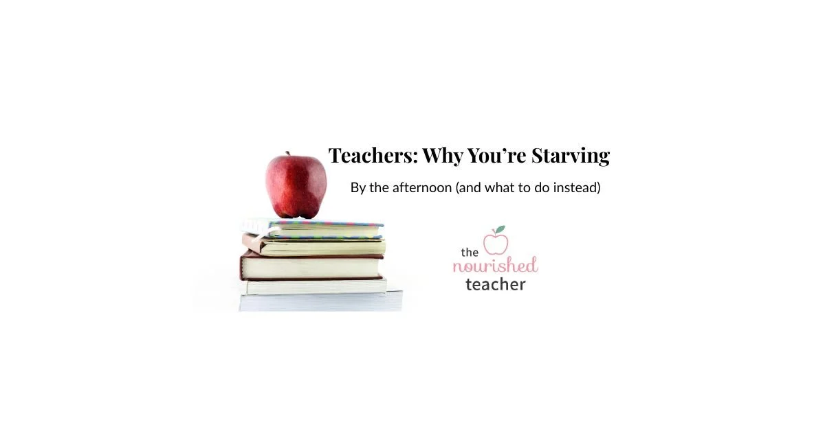Teachers: Why You’re Starving by the Afternoon (and What to Do Instead)