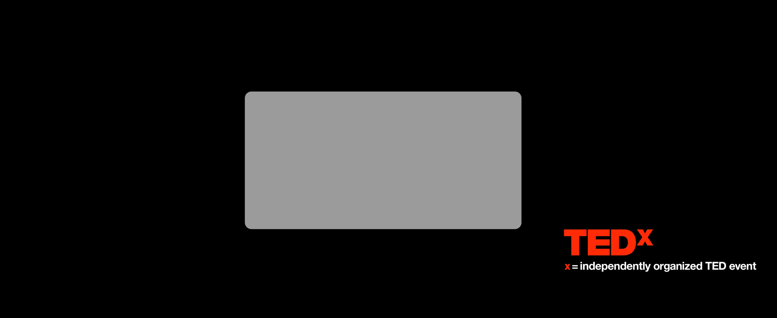 TEDx logo with text indicating it's an independently organized TED event, featuring a gray rectangle in the center on a black background.