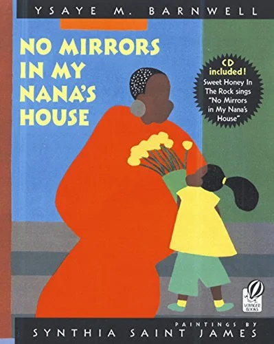 There Were No Mirrors in My Nana's House, written by Ysaye Maria Barnwell for Sweet Honey in the Rock, illustrated by Synthia Saint James