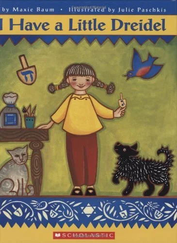 I Have a Little Dreidel by Maxie Baum, illustrated by Julie Paschkis