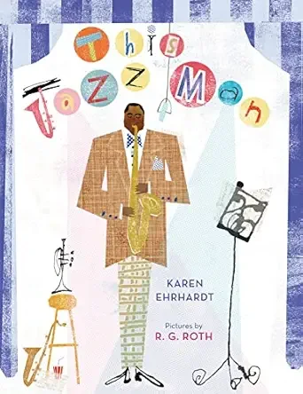 This Jazz Man (tune of This Old Man), by Karen Ehrhardt, illustrated by R.G. Roth