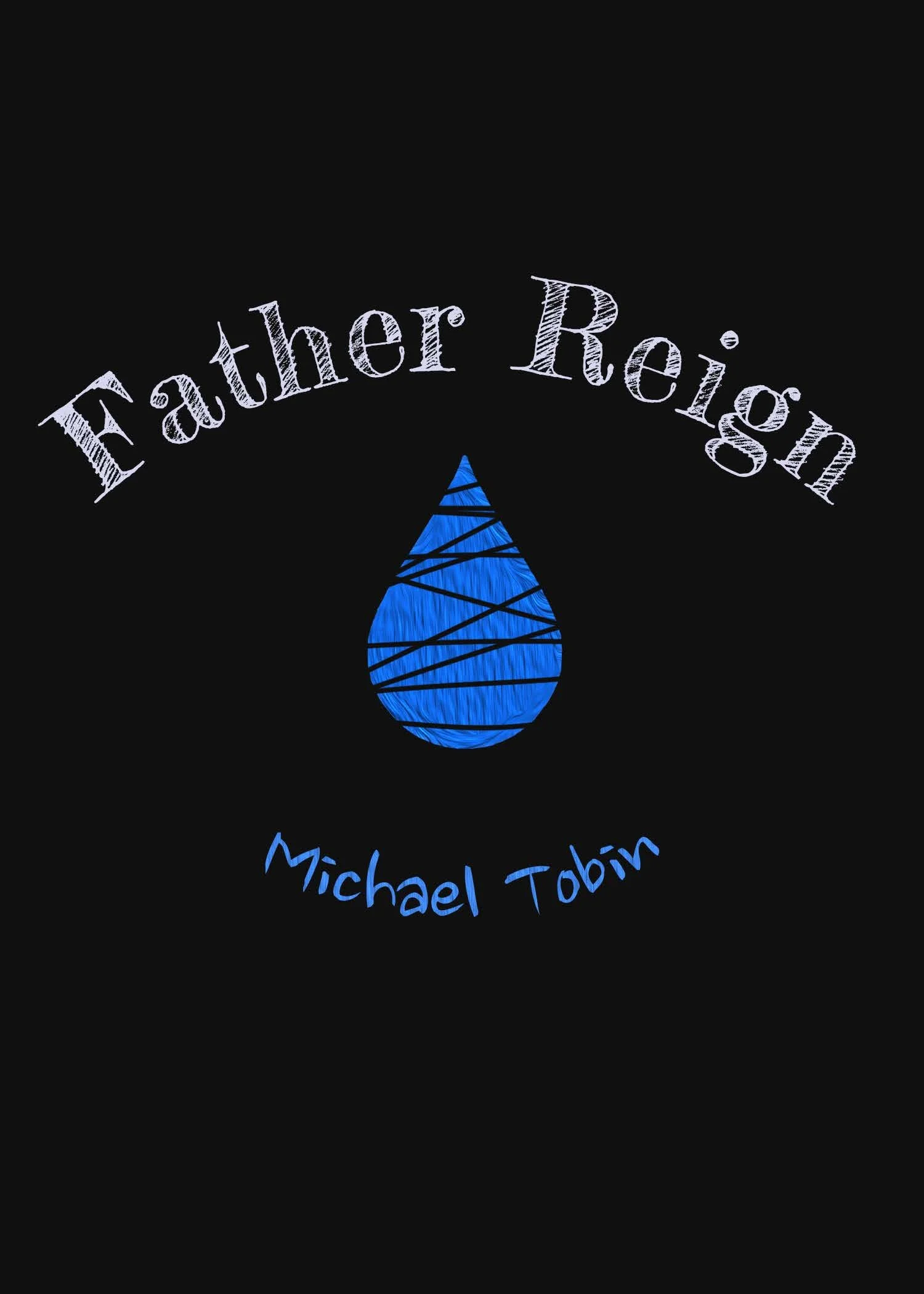 Book cover titled 'Father Reign' by Michael Tobin, featuring a blue water droplet with black lines on a black background.