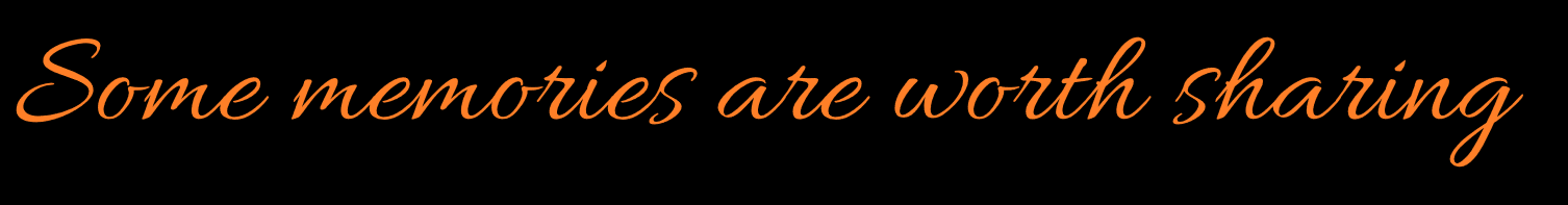 Text on black background reading 'Some memories are worth sharing' in orange cursive font.