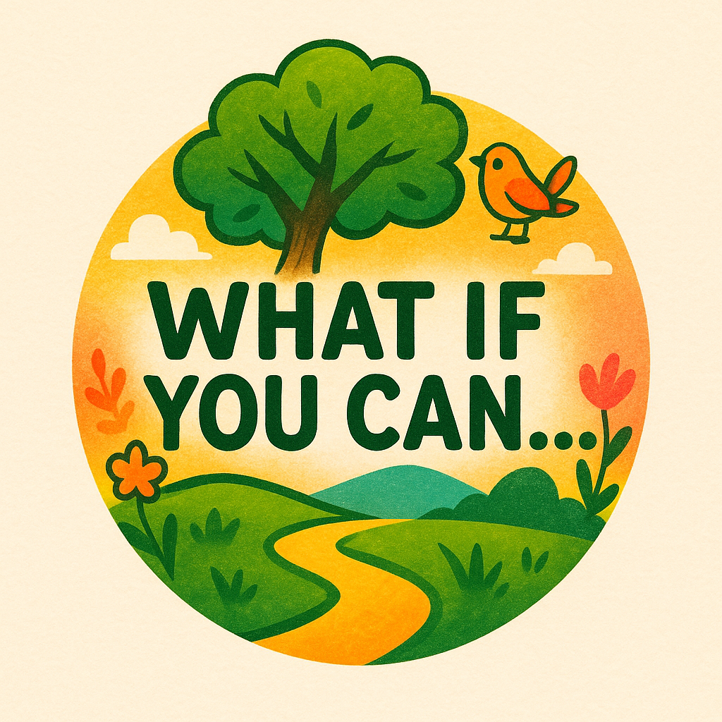 What If You Can…