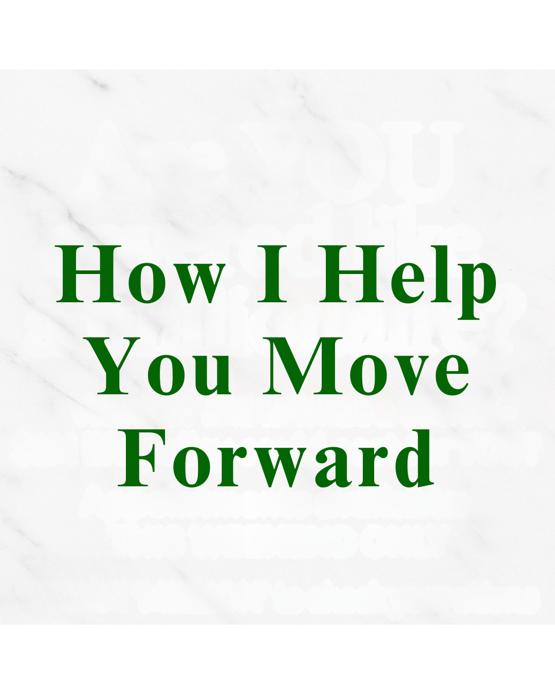 Text on a marble background reading "How I Help You Move Forward" in large green font