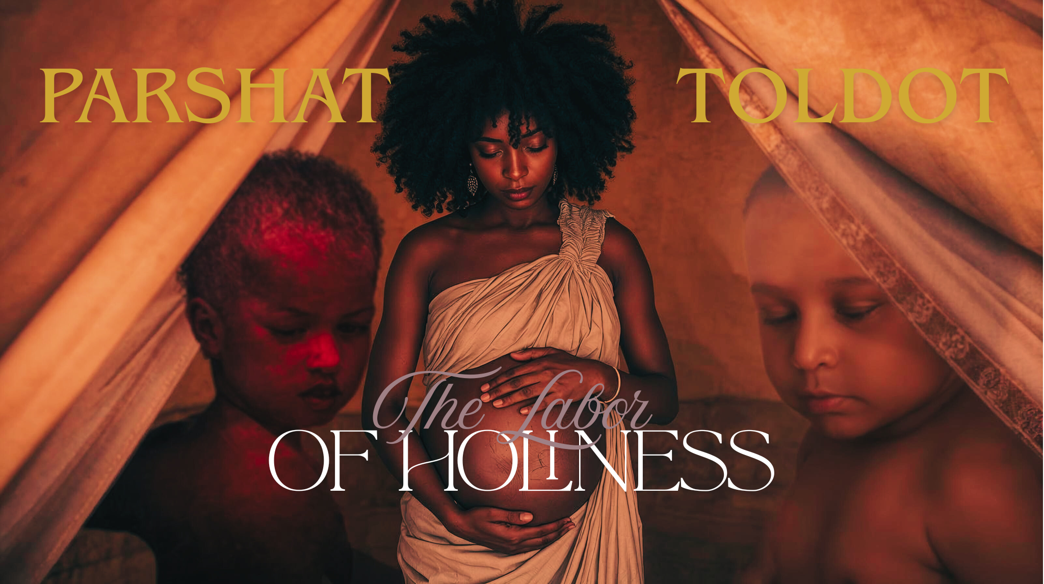 Birth Pangs: Parshat Toldot &amp; The Labor of Holiness