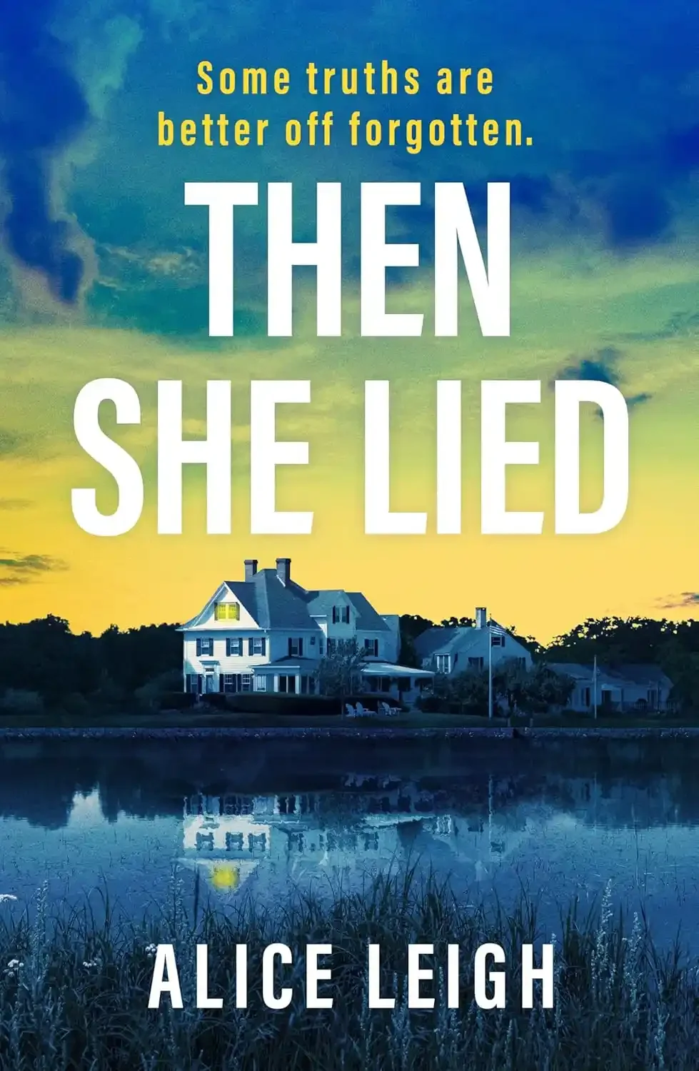 Book cover for "Then She Lied" by Alice Leigh, featuring houses near a body of water at sunset with a sky gradient from blue to yellow, and the title text in large white font.