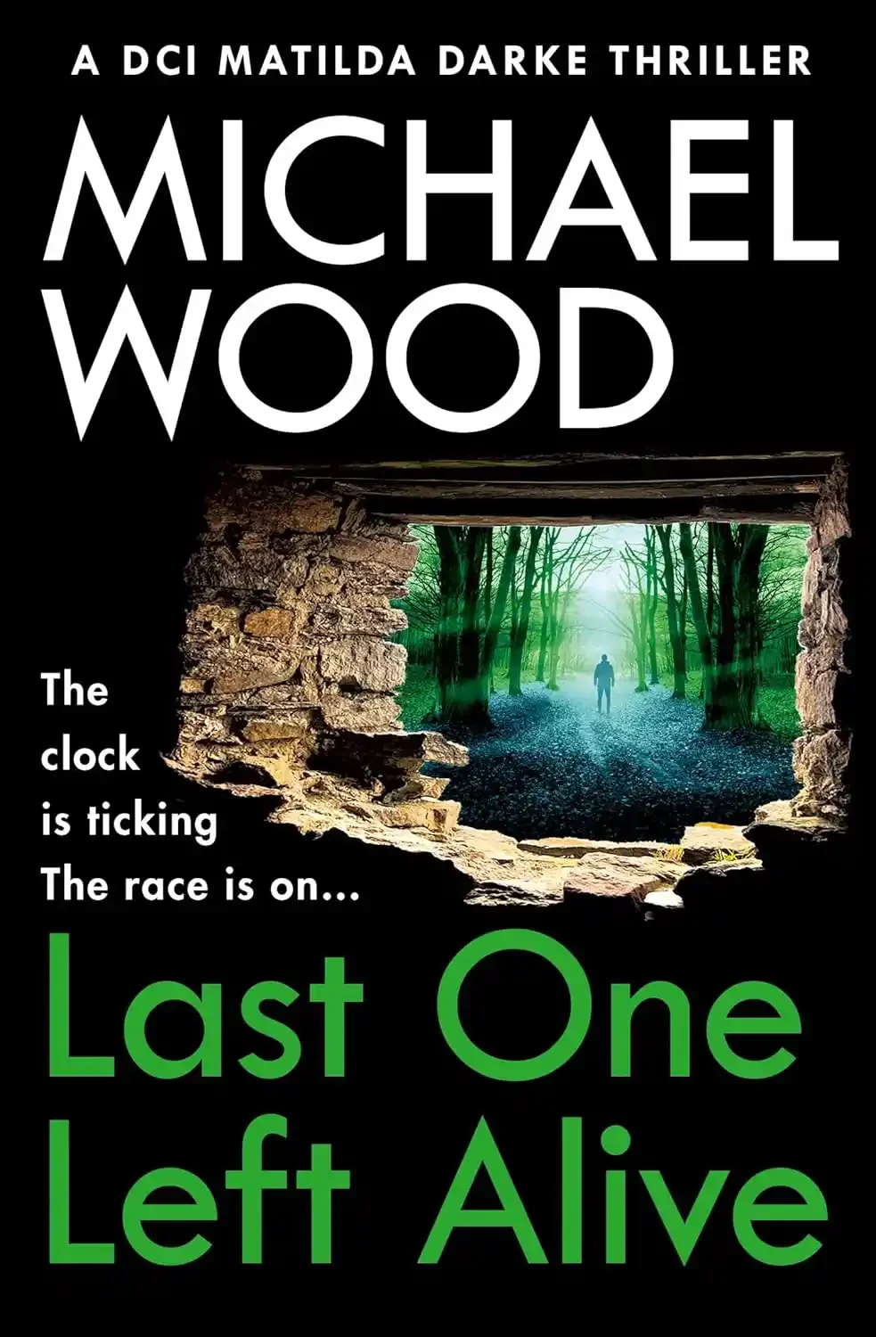 Book cover for 'Last One Left Alive' by Michael Wood, featuring a view through a stone window of a forest with a person walking down a path, and text indicating it's a thriller with a ticking clock.