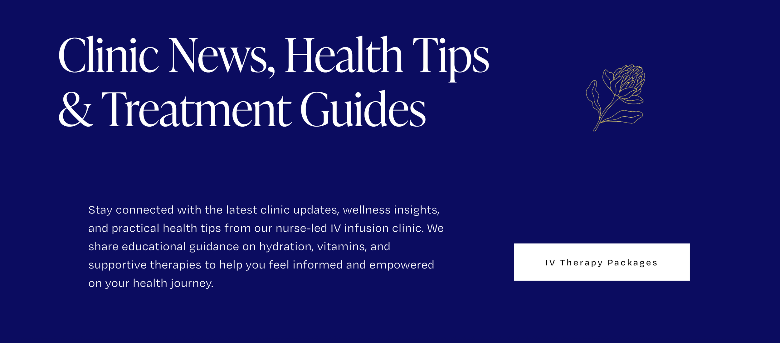 A digital banner with a blue background displaying the text 'Clinic News, Health Tips & Treatment Guides' in large white font. Smaller text below explains staying connected for clinic updates and health tips from a nurse-led IV infusion clinic. A small illustration of a flower or plant is on the right side, and a small white box with black text reads 'IV Therapy Packages'.
