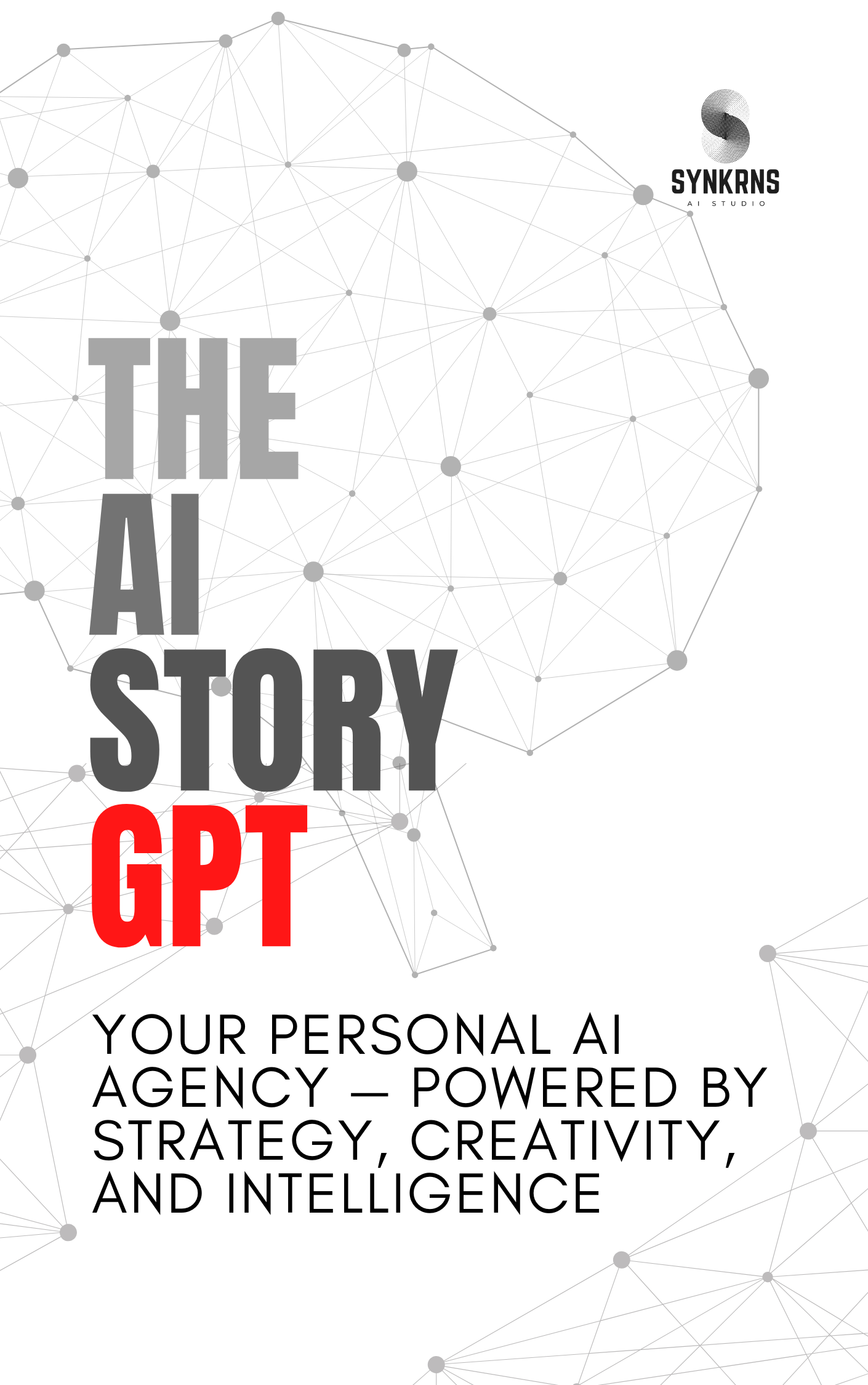 A promotional poster for 'The AI Story GPT' by Synkrns AI Studio. The background features a network of interconnected dots and lines, representing a neural network or digital connections. The title is prominently displayed in bold large font, with 'GPT' in red. The tagline reads, 'Your personal AI agency — powered by strategy, creativity, and intelligence.'