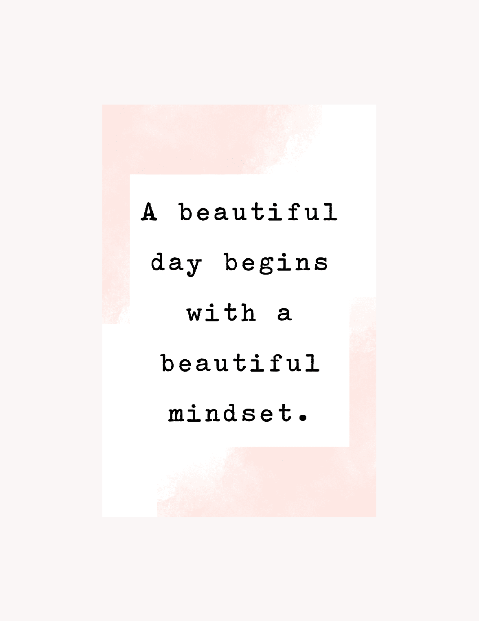 Inspirational quote saying, "A beautiful day begins with a beautiful mindset," on a pink and white watercolor background.