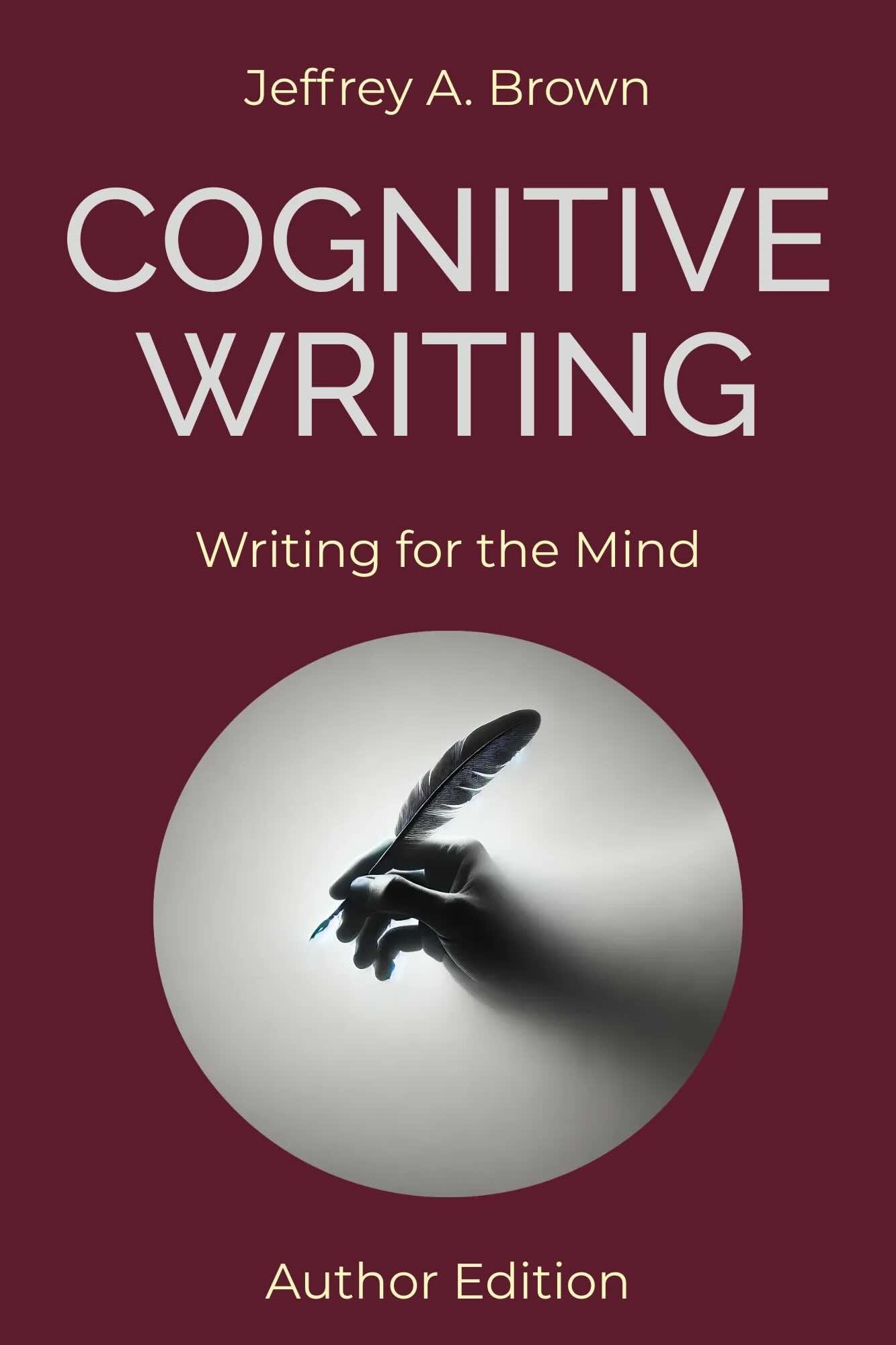 Cognitive Writing: Writing for the Mind (Author Edition)