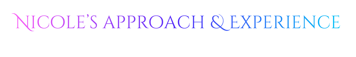 Colorful text saying Nicole's Approach and Experience