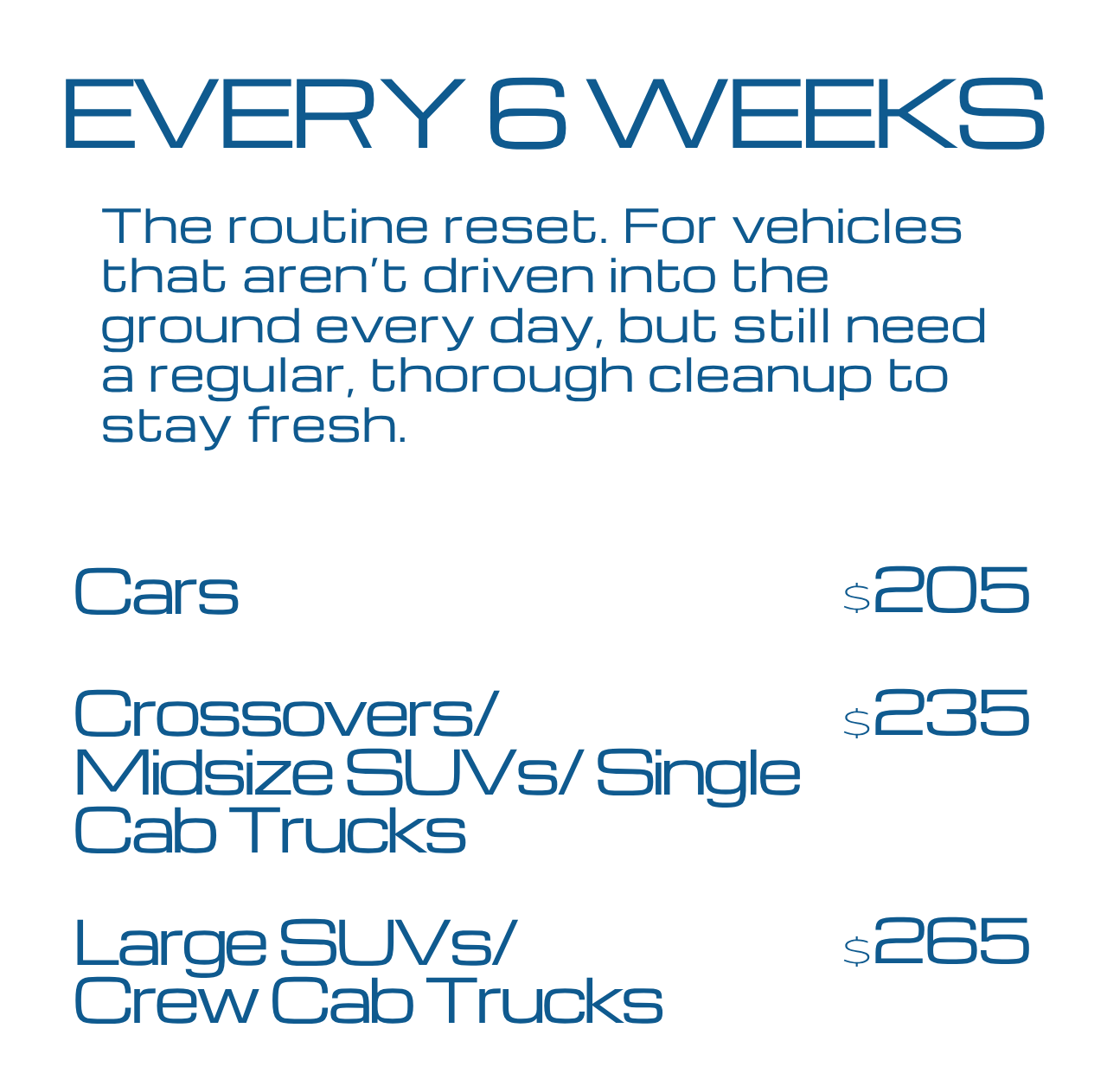 Every six-weeks pricing is $205 for cars, $235 for Crossovers/midsize SUVs/single cab trucks, $265 for large SUVs/crew cab trucks
