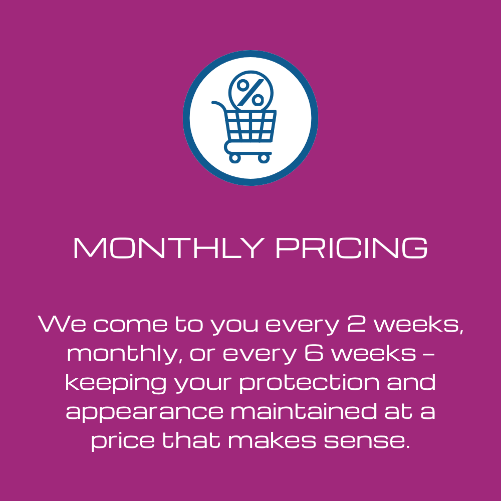 1st additional benefit of the maintenance program is monthly pricing at either every two weeks, monthly, or every six weeks