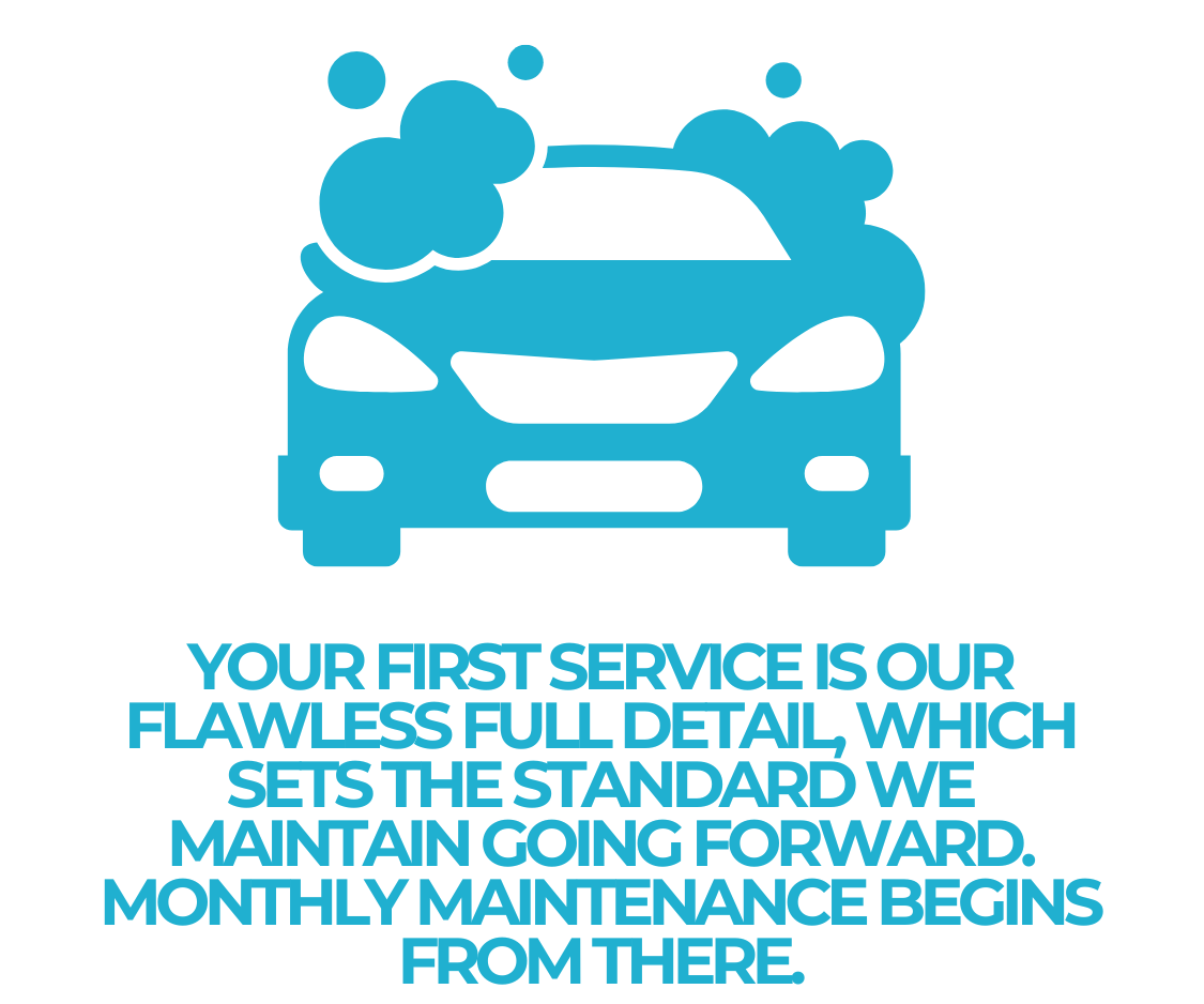 Blue icon of a car with soap bubbles. Text below reads "Your first service is our flawless full detail, which sets the standard we maintain going forward. Monthly maintenance begins from there."