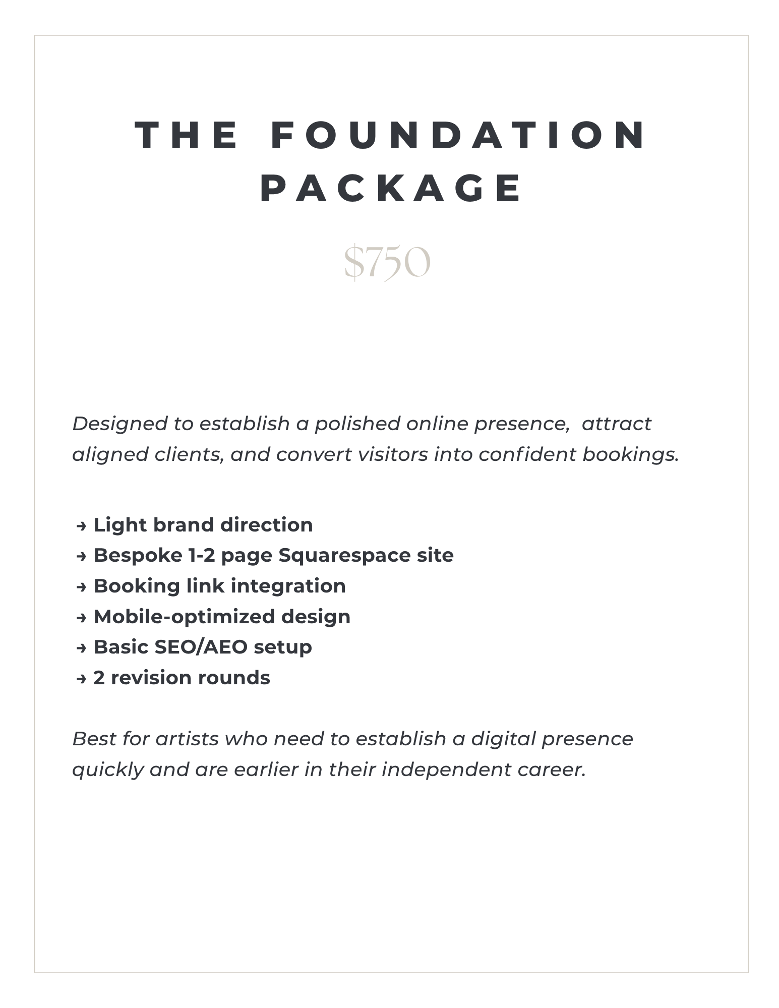 A digital marketing package offer titled 'The Foundation Package' priced at $750. It includes features such as light brand direction, bespoke 1-2 page Squarespace site, booking link integration, mobile-optimized design, basic SEO/AEO setup, 2 revision rounds. The description states it's ideal for artists needing a quick digital presence and highlights establishing a professional online presence early in their career.